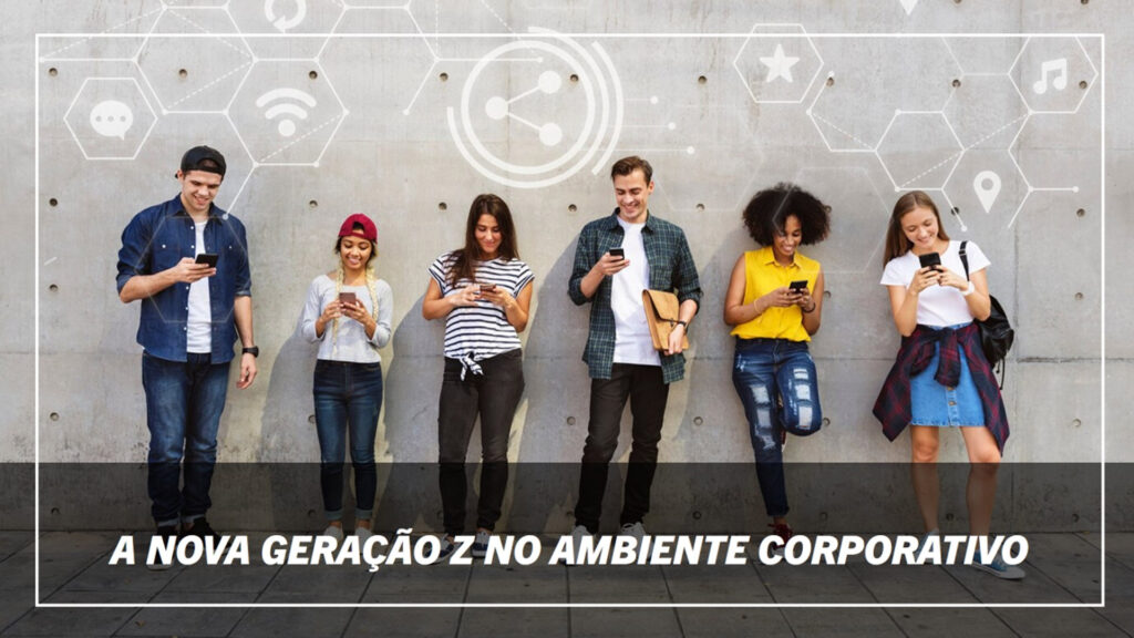 A Nova Geração Z no Ambiente Corporativo